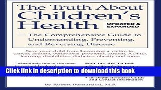 Read The Truth About Children s Health: The Comprehensive Guide to Understanding, Preventing, and