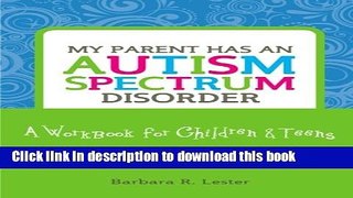 Read My Parent Has an Autism Spectrum Disorder: A Workbook for Children   Teens Ebook Online