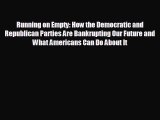 READ book Running on Empty: How the Democratic and Republican Parties Are Bankrupting Our