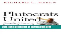 Read Plutocrats United: Campaign Money, the Supreme Court, and the Distortion of American