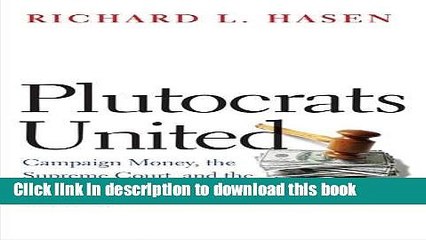 Read Plutocrats United: Campaign Money, the Supreme Court, and the Distortion of American