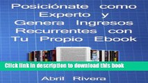 Read Books PosiciÃ³nate como Experto y Genera Ingresos Recurrentes con tu Propio Ebook (Spanish
