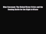 FREE DOWNLOAD Blue Covenant: The Global Water Crisis and the Coming Battle for the Right to