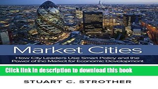 Read Books Market Cities: How City Leaders Use Smart Policy and the Power of the Market for