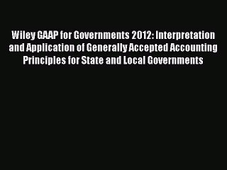 READ book  Wiley GAAP for Governments 2012: Interpretation and Application of Generally Accepted
