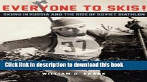 Download Everyone to Skis!: Skiing in Russia and the Rise of Soviet Biathlon  Read Online