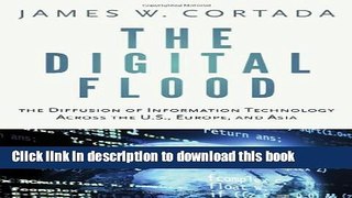 Read The Digital Flood: The Diffusion of Information Technology Across the U.S., Europe, and Asia