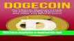 Read Dogecoin: The Ultimate Beginner s Guide for Understanding Dogecoin And What You Need to Know