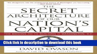 Read The Secret Architecture Of Our Nation s Capital: The Masons and the Building of Washington,