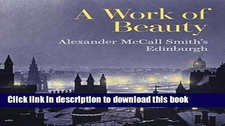 Download A Work of Beauty: Alexander McCall Smith s Edinburgh  Ebook Online