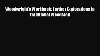 different  Woodwright's Workbook: Further Explorations in Traditional Woodcraft