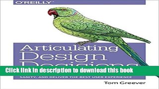 Read Articulating Design Decisions: Communicate with Stakeholders, Keep Your Sanity, and Deliver