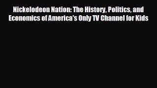 complete Nickelodeon Nation: The History Politics and Economics of America's Only TV Channel
