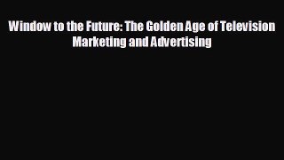 there is Window to the Future: The Golden Age of Television Marketing and Advertising