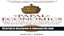 Download PAPAL ECONOMICS: The Catholic Church on Democratic Capitalism, from Rerum Novarum to