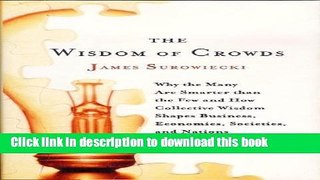 Read The Wisdom of Crowds: Why the Many Are Smarter Than the Few and How Collective Wisdom Shapes
