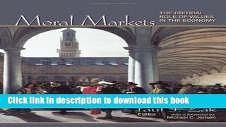 Download Moral Markets: The Critical Role of Values in the Economy  PDF Online