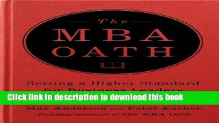 Download The MBA Oath: Setting a Higher Standard for Business Leaders  PDF Online