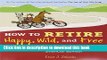 Download Books How to Retire Happy, Wild, and Free: Retirement Wisdom That You Won t Get from Your
