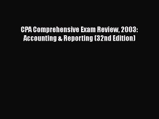 READ book  CPA Comprehensive Exam Review 2003: Accounting & Reporting (32nd Edition)  Full