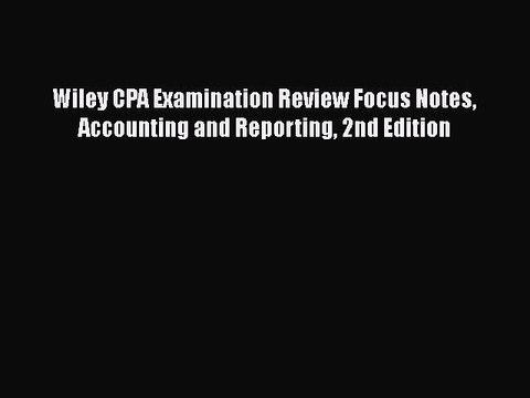 READ book Wiley CPA Examination Review Focus Notes Accounting and Reporting 2nd Edition