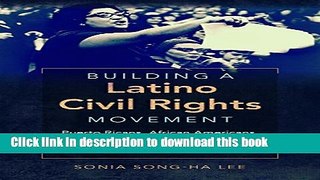 Download Building a Latino Civil Rights Movement: Puerto Ricans, African Americans, and the