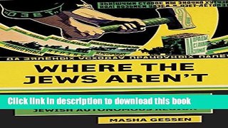 Download Where the Jews Aren t: The Sad and Absurd Story of Birobidzhan, Russia s Jewish