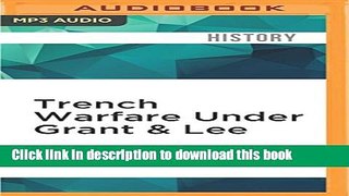 Read Trench Warfare Under Grant   Lee: Field Fortifications in the Overland Campaign (Civil War