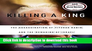 Read Killing a King: The Assassination of Yitzhak Rabin and the Remaking of Israel  Ebook Free