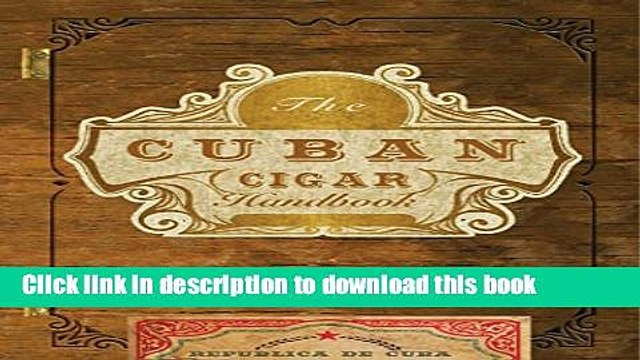 Read The Cuban Cigar Handbook: The Discerning Aficionado s Guide to the Best Cuban Cigars in the