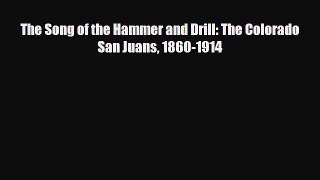 FREE PDF The Song of the Hammer and Drill: The Colorado San Juans 1860-1914  DOWNLOAD ONLINE