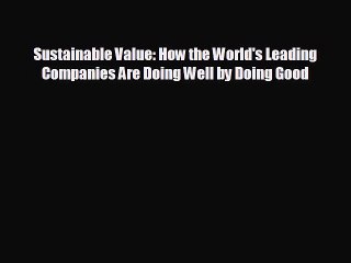 READ book Sustainable Value: How the World's Leading Companies Are Doing Well by Doing Good