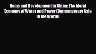 READ book Dams and Development in China: The Moral Economy of Water and Power (Contemporary