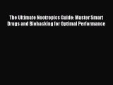 Download The Ultimate Nootropics Guide: Master Smart Drugs and Biohacking for Optimal Performance