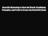 FREE PDF Guerrilla Marketing to Heal the World: Combining Principles and Profit to Create the