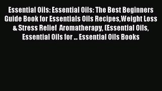 Download Essential Oils: Essential Oils: The Best Beginners Guide Book for Essentials Oils