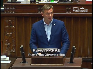 Poseł Paweł Papke - Wystąpienie z dnia 06 lipca 2016 roku.
