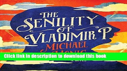 Read The Senility of Vladimir P.: A Novel Ebook Free