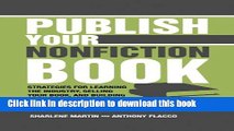 Read Book Publish Your Nonfiction Book: Strategies for Learning the Industry, Selling Your Book,