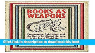 Read Book Books As Weapons: Propaganda, Publishing, and the Battle for Global Markets in the Era