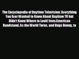 complete The Encyclopedia of Daytime Television: Everything You Ever Wanted to Know About Daytime