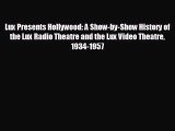 different  Lux Presents Hollywood: A Show-by-Show History of the Lux Radio Theatre and the