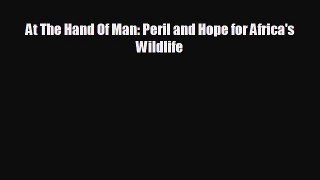 FREE DOWNLOAD At The Hand Of Man: Peril and Hope for Africa's Wildlife  FREE BOOOK ONLINE