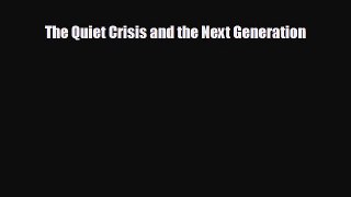 FREE PDF The Quiet Crisis and the Next Generation READ ONLINE