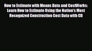 READ book How to Estimate with Means Data and CostWorks: Learn How to Estimate Using the Nation's