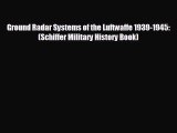 Free [PDF] Downlaod Ground Radar Systems of the Luftwaffe 1939-1945: (Schiffer Military History