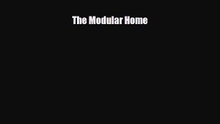 Free [PDF] Downlaod The Modular Home  DOWNLOAD ONLINE