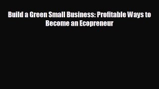 READ book Build a Green Small Business: Profitable Ways to Become an Ecopreneur READ ONLINE