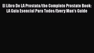 Download El Libro De LA Prostata/the Complete Prostate Book: LA Guia Esencial Para Todos/Every