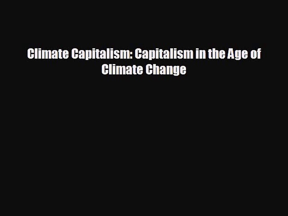 READ book Climate Capitalism: Capitalism in the Age of Climate Change  BOOK ONLINE
